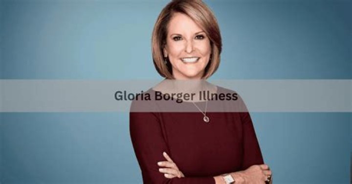 Is Gloria Borger Suffering From An Illness?