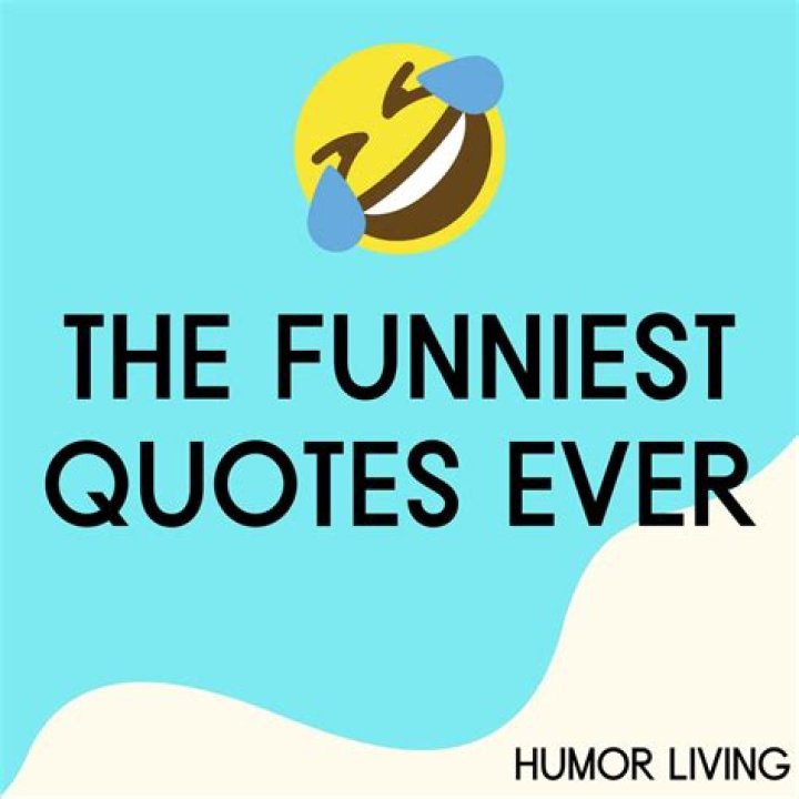 The Funniest Quotes Ever: Get Your Daily Dose Of Laughter