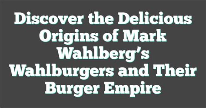 The Ultimate Guide: Uncovering The Value Of Wahlburgers