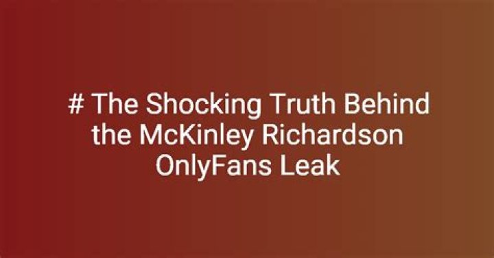 Unraveling The Mystery Of McKinley Richardson's OnlyFans Leak